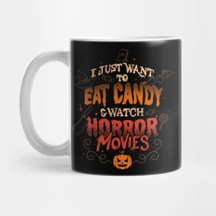 I Just Want to Eat Candy & Watch Horror Movies - Halloween Quotes Gift Mug